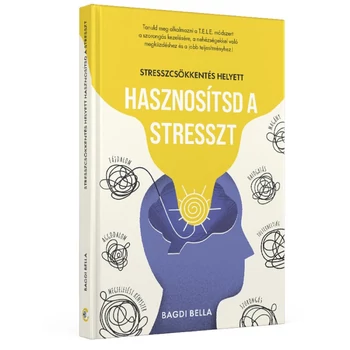 Bagdi Bella : Stresszcsökkentés helyett hasznosítsd a stresszt könyv