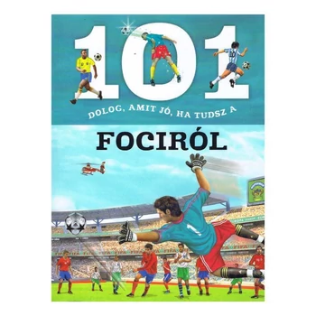 101 dolog, amit jó, ha tudsz a fociról Napraforgó kiadó