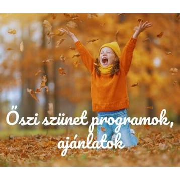Őszi szünet programok, ajánlatok – 25 ötlet a családnak