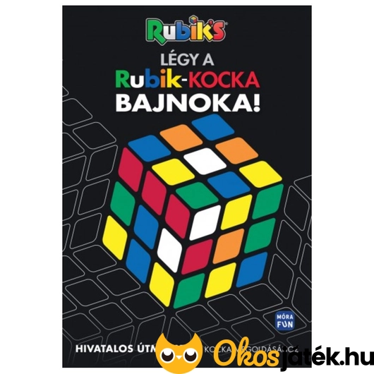 Légy a Rubik kocka bajnoka! Hivatalos útmutató könyv