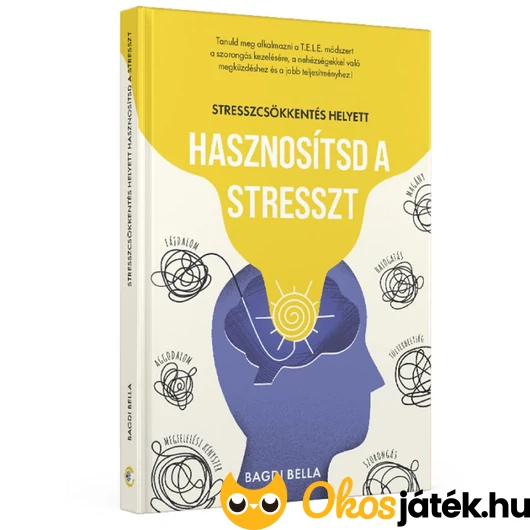 Bagdi Bella : Stresszcsökkentés helyett hasznosítsd a stresszt könyv