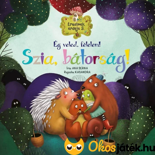 Ég veled, félelem! Szia, bátorság! - Érzelmek erdeje 5. könyv